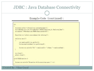 JDBC : Java Database Connectivity
Created By : Vikas Goyal
 