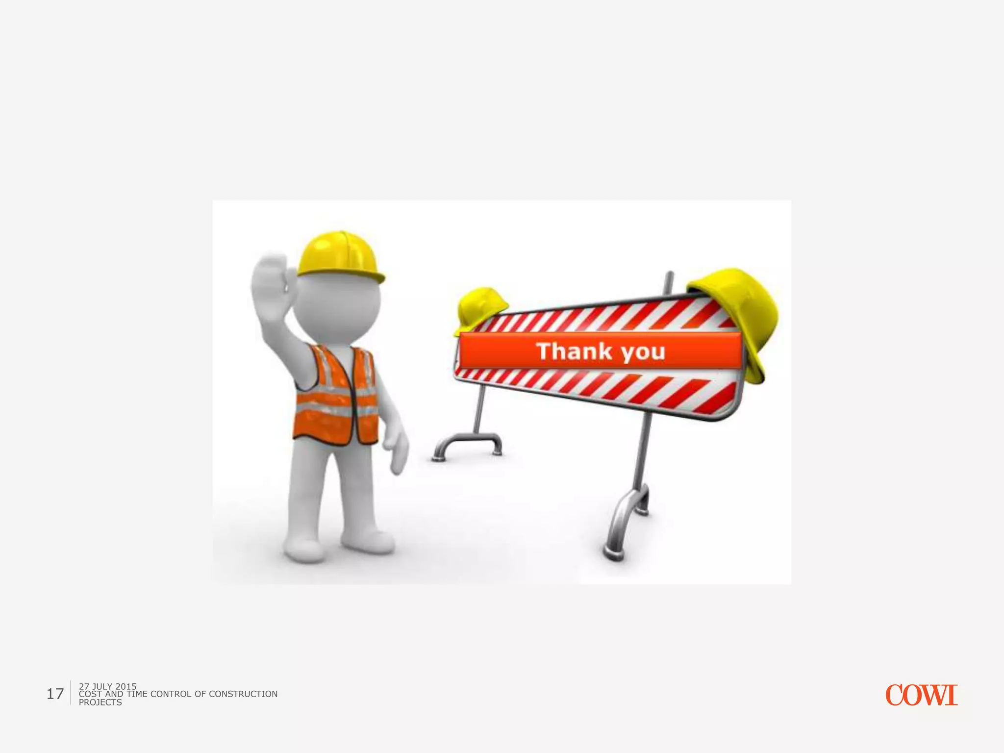 27 JULY 2015
COST AND TIME CONTROL OF CONSTRUCTION
PROJECTS
17
 