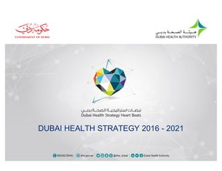 DUBAI HEALTH STRATEGY 2016 - 2021
 