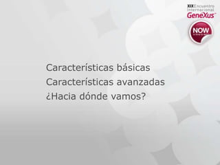 Características básicasCaracterísticas avanzadas¿Hacia dónde vamos?