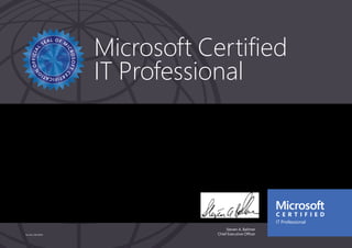Steven A. Ballmer
Chief Executive Officer
Microsoft Certified
IT Professional
Part No. X18-83691
AHMED MOHAMMED AHMED EBRAHIM
Has successfully completed the requirements to be recognized as a Microsoft® Certified IT Professional:
Enterprise Administrator on Windows Server 2008.
Date of achievement: 05/07/2013
Certification number: E259-9830
 