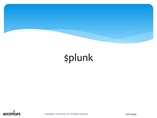 $plunk
Copyright © Accenture, LLP. All rights reserved. ELK stack
 