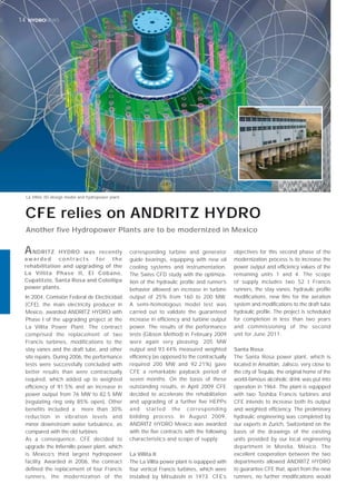 16 HYDRONEWS14 HYDRONEWS
In 2004, Comisión Federal de Electricidad
(CFE), the main electricity producer in
Mexico, awarded ANDRITZ HYDRO with
Phase I of the upgrading project at the
La Villita Power Plant. The contract
comprised the replacement of two
Francis turbines, modifications to the
stay vanes and the draft tube, and other
site repairs. During 2006, the performance
tests were successfully concluded with
better results than were contractually
required, which added up to weighted
efﬁciency of 91.5% and an increase in
power output from 76 MW to 82.5 MW
(regulating ring only 85% open). Other
benefits included a more than 30%
reduction in vibration levels and
minor downstream water turbulence, as
compared with the old turbines.
As a consequence, CFE decided to
upgrade the Inﬁernillo power plant, which
is Mexico’s third largest hydropower
facility. Awarded in 2006, the contract
deﬁned the replacement of four Francis
runners, the modernization of the
corresponding turbine and generator
guide bearings, equipping with new oil
cooling systems and instrumentation.
The Swiss CFD study with the optimiza-
tion of the hydraulic proﬁle and runner’s
behavior allowed an increase in turbine
output of 25% from 160 to 200 MW.
A semi-homologous model test was
carried out to validate the guaranteed
increase in efﬁciency and turbine output
power. The results of the performance
tests (Gibson Method) in February 2009
were again very pleasing: 205 MW
output and 93.44% measured weighted
efﬁciency (as opposed to the contractually
required 200 MW and 92.21%) gave
CFE a remarkable payback period of
seven months. On the basis of these
outstanding results, in April 2009 CFE
decided to accelerate the rehabilitation
and upgrading of a further ﬁve HEPPs
and started the corresponding
bidding process. In August 2009,
ANDRITZ HYDRO Mexico was awarded
with the ﬁve contracts with the following
characteristics and scope of supply:
La Villita II
The La Villita power plant is equipped with
four vertical Francis turbines, which were
installed by Mitsubishi in 1973. CFE’s
objectives for this second phase of the
modernization process is to increase the
power output and efﬁciency values of the
remaining units 1 and 4. The scope
of supply includes two 52 t Francis
runners, the stay vanes, hydraulic proﬁle
modiﬁcations, new ﬁns for the aeration
system and modiﬁcations to the draft tube
hydraulic proﬁle. The project is scheduled
for completion in less than two years
and commissioning of the second
unit for June 2011.
Santa Rosa
The Santa Rosa power plant, which is
located in Amatitán, Jalisco, very close to
the city of Tequila, the original home of the
world-famous alcoholic drink was put into
operation in 1964. The plant is equipped
with two Toshiba Francis turbines and
CFE intends to increase both its output
and weighted efﬁciency. The preliminary
hydraulic engineering was completed by
our experts in Zurich, Switzerland on the
basis of the drawings of the existing
units provided by our local engineering
department in Morelia, México. The
excellent cooperation between the two
departments allowed ANDRITZ HYDRO
to guarantee CFE that, apart from the new
runners, no further modiﬁcations would
Another five Hydropower Plants are to be modernized in Mexico
CFE relies on ANDRITZ HYDRO
ANDRITZ HYDRO was recently
awarded contracts for the
rehabilitation and upgrading of the
La Villita Phase II, El Cóbano,
Cupatitzio, Santa Rosa and Colotlipa
power plants.
La Villita 3D-design model and hydropower plant
 