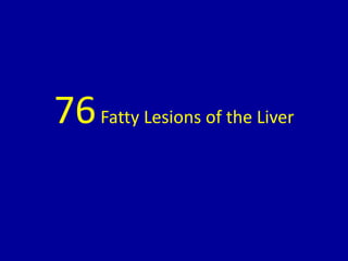 76Fatty Lesions of the Liver
 