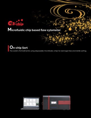 Microﬂuidic chip based ﬂow cytometer
On-chip Sort
The world’s firstCell Sorter using disposable microfluidic chips for damage-free and sterile sorting.
 