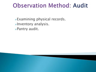 Examining physical records.
Inventory analysis.
Pantry audit.