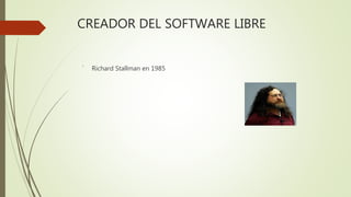 CREADOR DEL SOFTWARE LIBRE
´ Richard Stallman en 1985
 