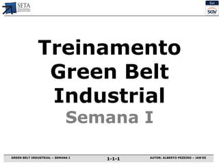 Treinamento Green Belt Industrial Semana  I 