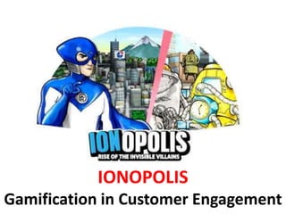 IONOPOLIS
Gamification in Customer Engagement
 
