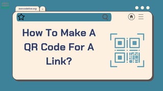 How To Make A
QR Code For A
Link?
barcodelive.org
 