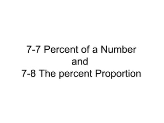 7-7 Percent of a Number and  7-8 The percent Proportion 