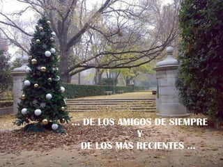…  DE LOS AMIGOS DE SIEMPRE Y  DE LOS MÁS RECIENTES …  