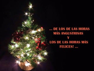 …  DE LOS DE LAS HORAS MÁS ANGUSTIOSAS  Y  LOS DE LAS HORAS MÁS FELICES! … 