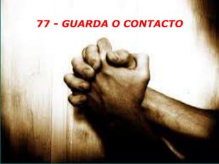 77 - GUARDA O CONTACTO
 