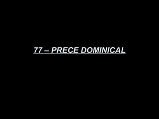 77 – PRECE DOMINICAL
 