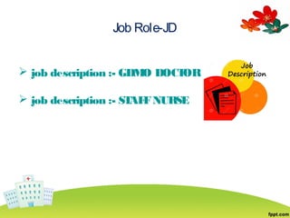 Job Role-JD
 job description :- GDMO DOCTOR
 job description :- STAFFNURSE
 