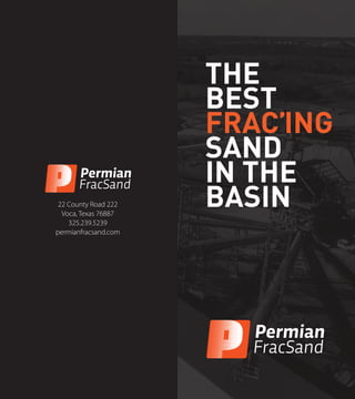 THE
BEST
FRAC’ING
SAND
IN THE
BASIN
Permian
FracSand
Permian
FracSand
22 County Road 222
Voca, Texas 76887
325.239.5239
permianfracsand.com
 