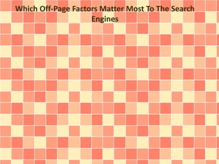 Which Off-Page Factors Matter Most To The Search
Engines
 