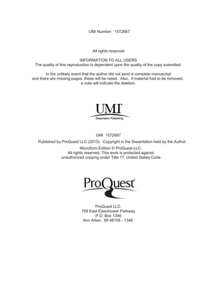 All rights reserved
INFORMATION TO ALL USERS
The quality of this reproduction is dependent upon the quality of the copy submitted.
In the unlikely event that the author did not send a complete manuscript
and there are missing pages, these will be noted. Also, if material had to be removed,
a note will indicate the deletion.
Microform Edition © ProQuest LLC.
All rights reserved. This work is protected against
unauthorized copying under Title 17, United States Code
ProQuest LLC.
789 East Eisenhower Parkway
P.O. Box 1346
Ann Arbor, MI 48106 - 1346
UMI 1572687
Published by ProQuest LLC (2015). Copyright in the Dissertation held by the Author.
UMI Number: 1572687
 