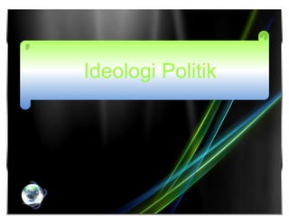 Ideologi Politik

 
