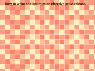 How to write and optimize an effective press release.
 