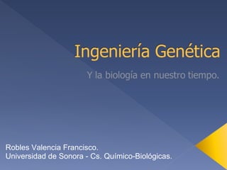 Robles Valencia Francisco. Universidad de Sonora - Cs. Químico-Biológicas. 