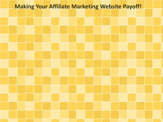 Making Your Affiliate Marketing Website Payoff!
 