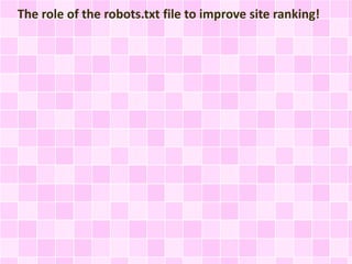 The role of the robots.txt file to improve site ranking!
 