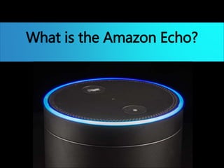 What is the Amazon Echo?
 