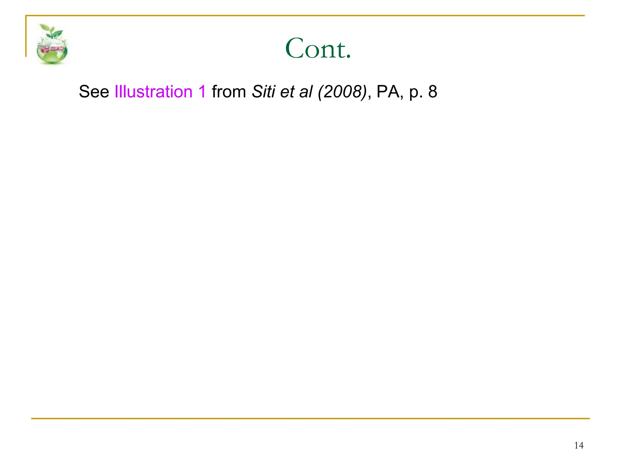 14
See Illustration 1 from Siti et al (2008), PA, p. 8
Cont.
 