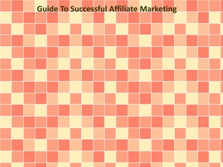Guide To Successful Affiliate Marketing
 