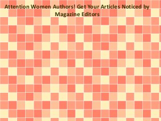 Attention Women Authors! Get Your Articles Noticed by
Magazine Editors
 