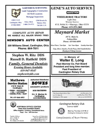 6
Stephen W. Ritz DDS
Russell D. Hatfield DDS
Family, General Dentists
Evening Hours Available
419-947-9547
stephenritzdds.com
Maynard Market
107 E. Main St.
Fulton,Ohio
Phone: 419-864-4099
Mon-Thurs: 7am-9pm	 Sat: 7am-10pm Sunday:8am-9pm
Cigs, Beer, Snacks, Fresh Pizza, Deli Sandwhiches
Huntig & Fihing License
Wrecker Sercive
 