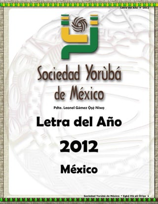 Pdte. Leonel Gámez   Niwọ



Letra del Año
     2012
     México
 