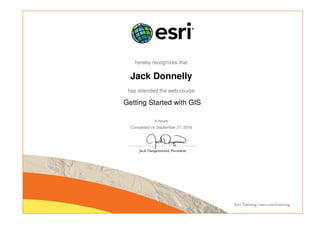 hereby recognizes that
Jack Donnelly
has attended the web course
Getting Started with GIS
4 hours
Completed on September 27, 2016
 