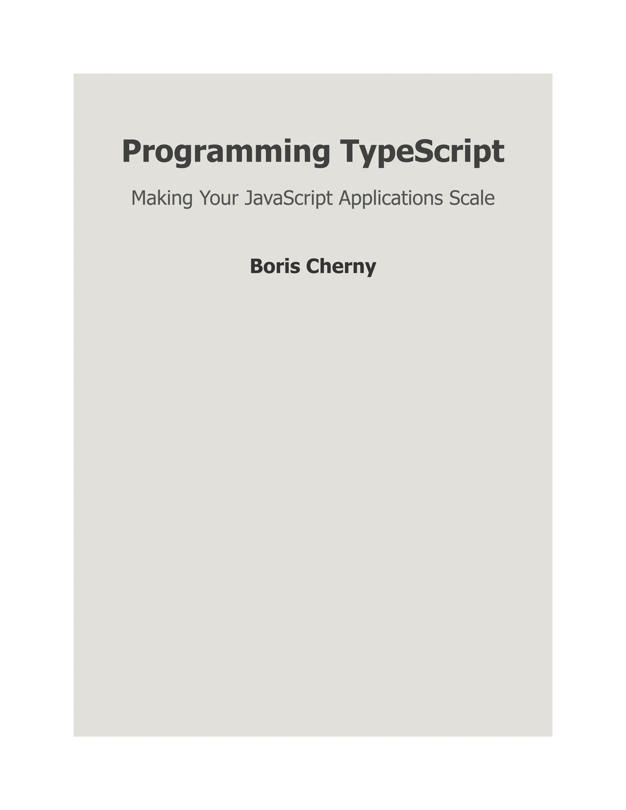 Programming TypeScript Making Your JavaScript Applications Scale Boris Cherny 
