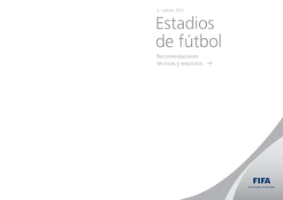 5.a edición 2011



Estadios
de fútbol
Recomendaciones
técnicas y requisitos   p




                            Football StadiUMS   3
 