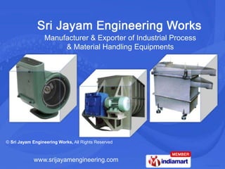 Manufacturer & Exporter of Industrial Process  & Material Handling Equipments © Sri Jayam Engineering Works,All Rights Reserved www.srijayamengineering.com 