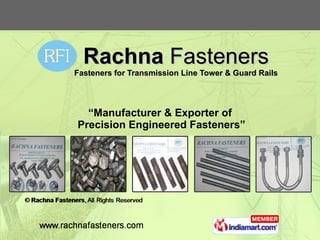 Rachna  Fasteners Fasteners for Transmission Line Tower & Guard Rails “ Manufacturer & Exporter of  Precision Engineered Fasteners” 