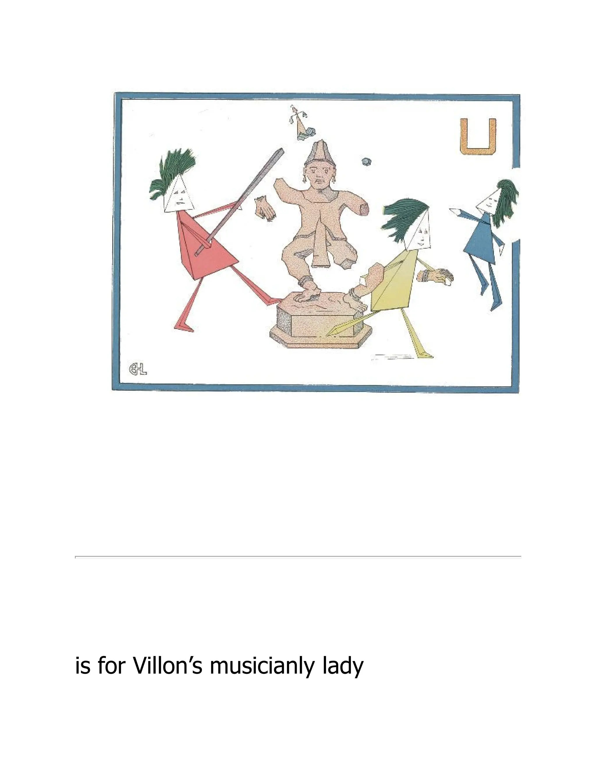 is for Villon’s musicianly lady
 