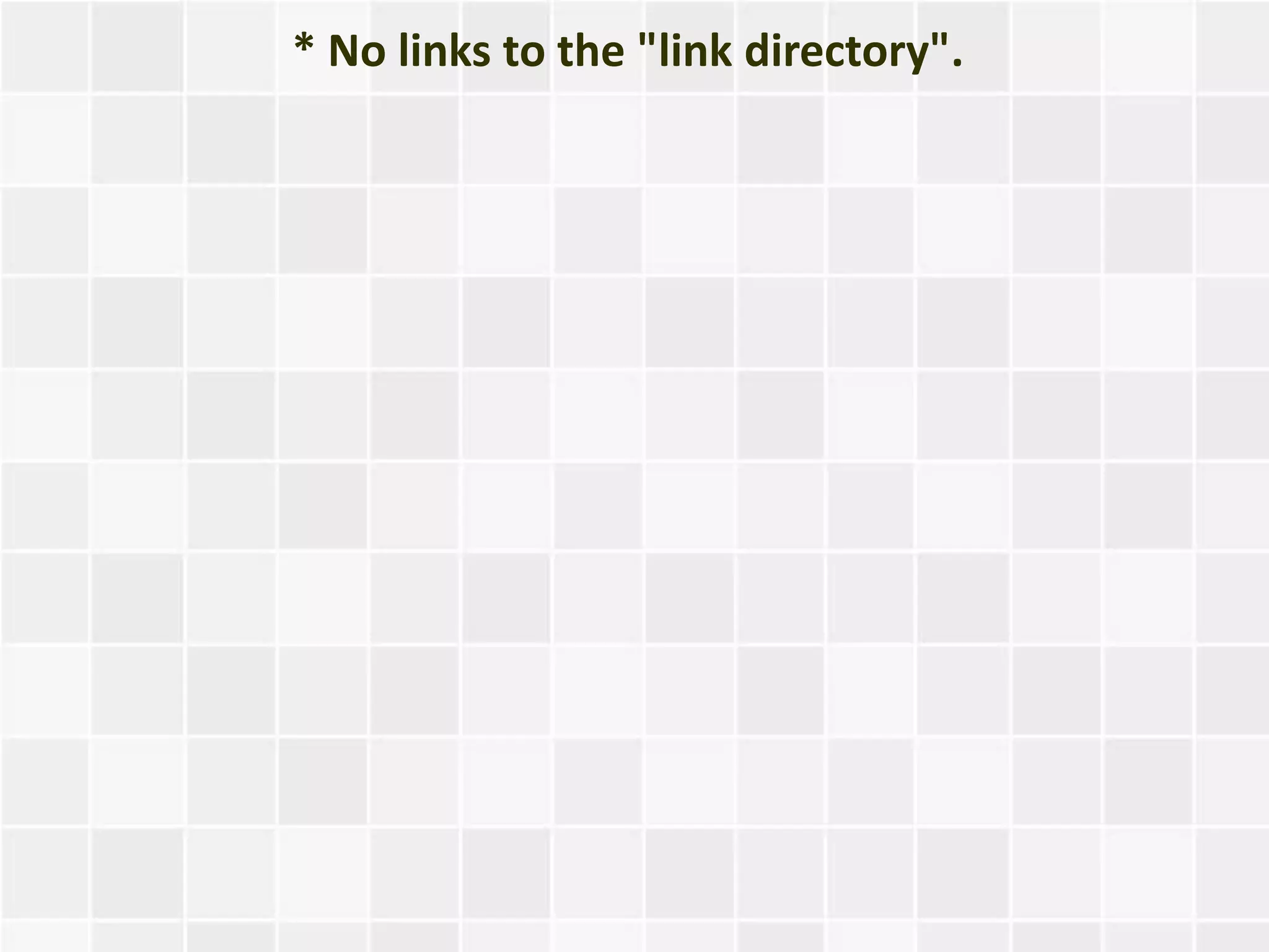 * No links to the "link directory".
 