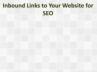 Inbound Links to Your Website for
               SEO
 