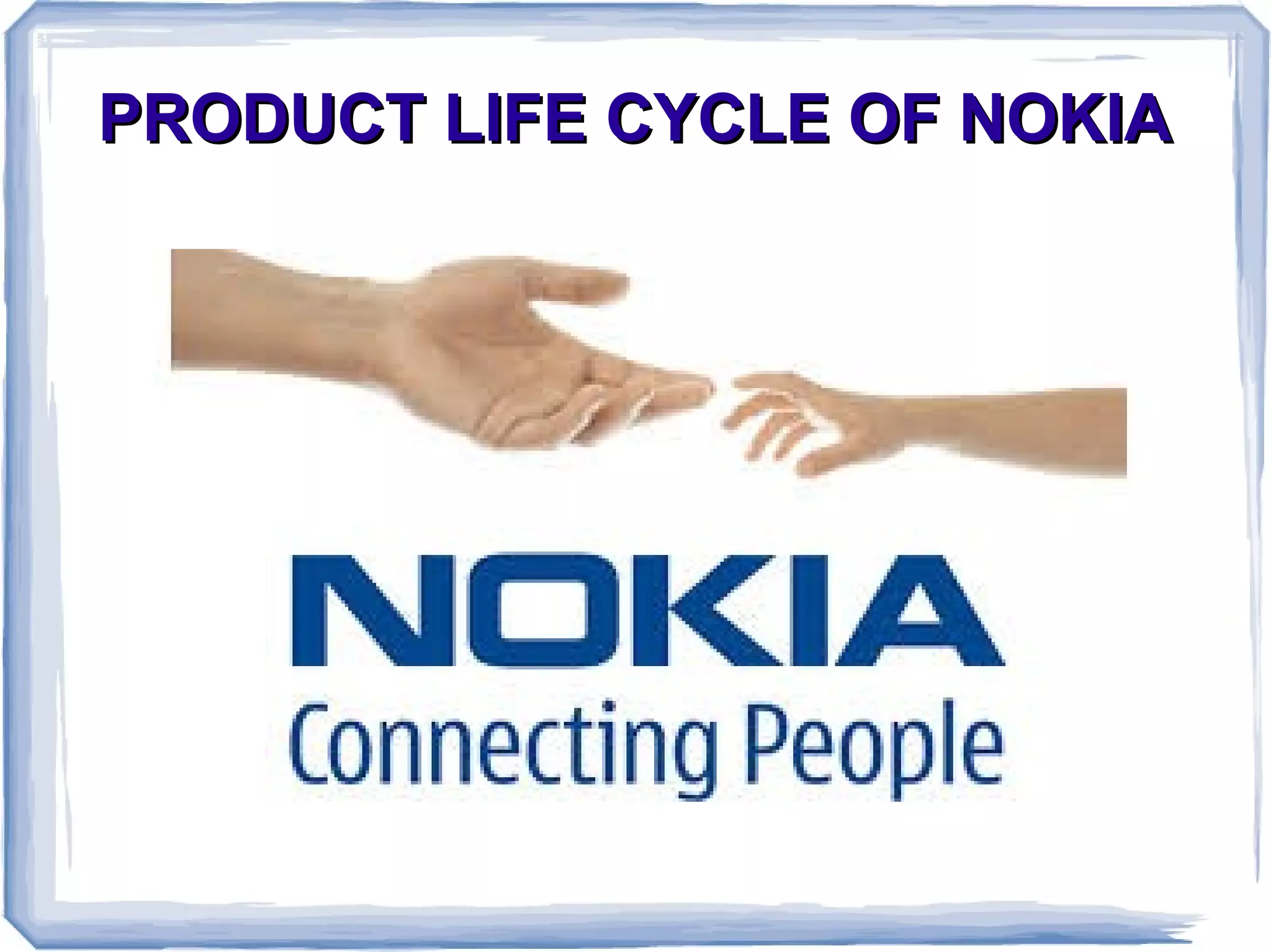 PRODUCT LIFE CYCLE OF NOKIAPRODUCT LIFE CYCLE OF NOKIA
 
