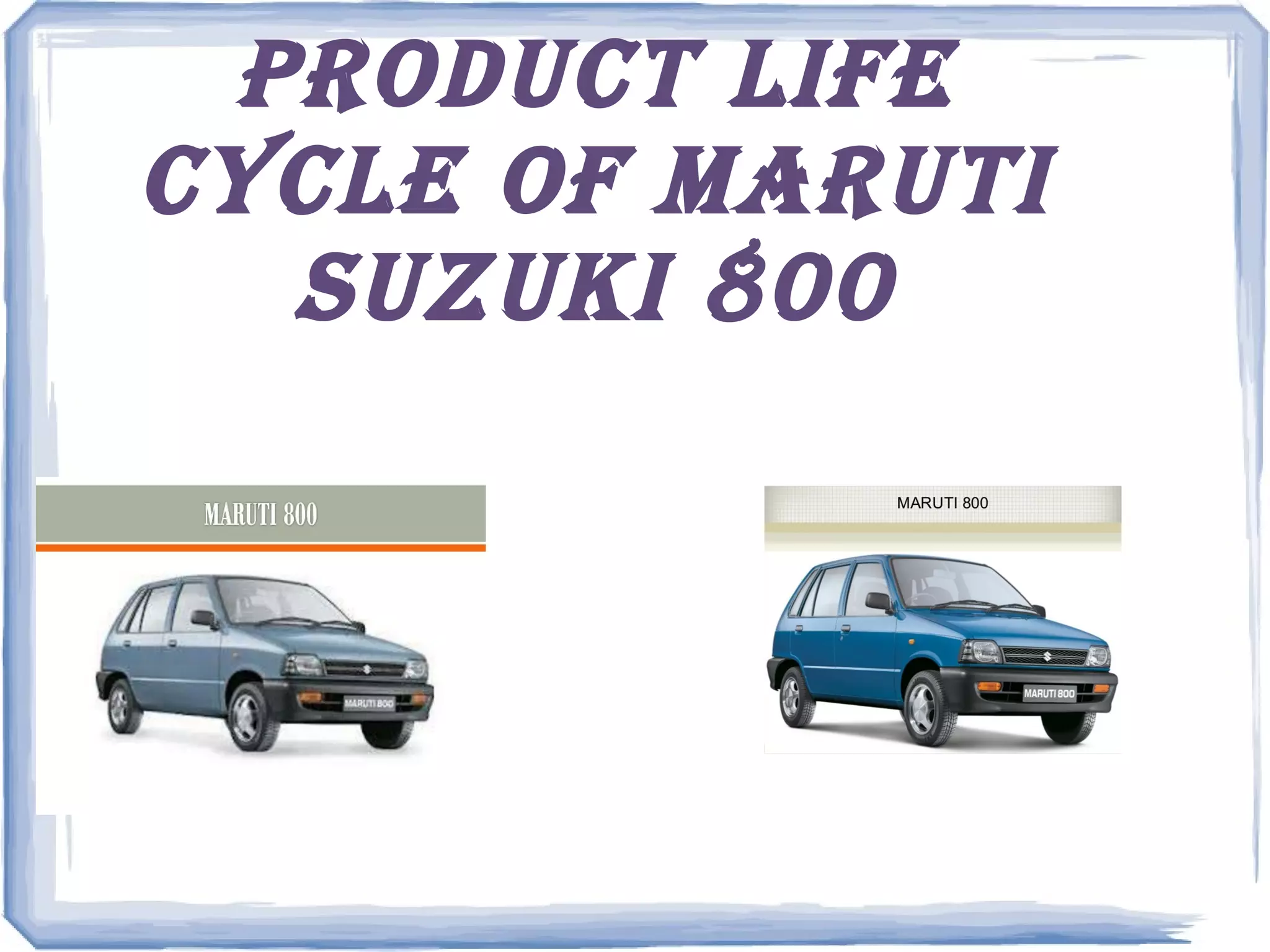 Product life
cycle of maruti
suzuki 800
 