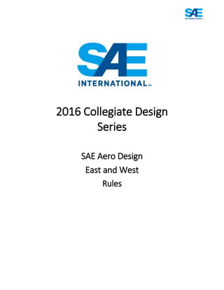 2016 Collegiate Design
Series
SAE Aero Design
East and West
Rules
 
