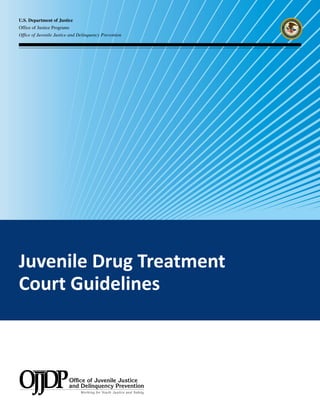U.S. Department of Justice
Office of Justice Programs
Office of Juvenile Justice and Delinquency Prevention
Juvenile Drug Treatment
Court Guidelines
 