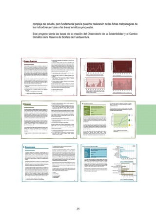 compleja del estudio, pero fundamental para la posterior realización de las fichas metodológicas de
los indicadores en base a las áreas temáticas propuestas.

Este proyecto sienta las bases de la creación del Observatorio de la Sostenibilidad y el Cambio
Climático de la Reserva de Biosfera de Fuerteventura.




                                         35
 