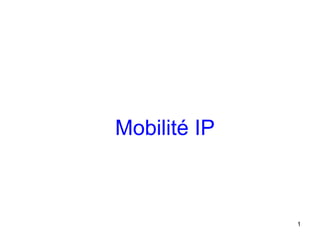 Mobilité IP



              1
 