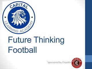 Future Thinking
Football
Sponsored by Chipotle
 