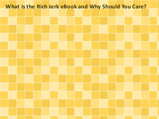 What is the Rich Jerk eBook and Why Should You Care?
 